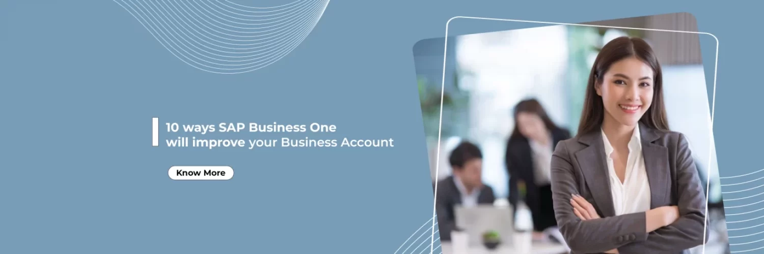 10 ways SAP Business One will improve your Business Accoun